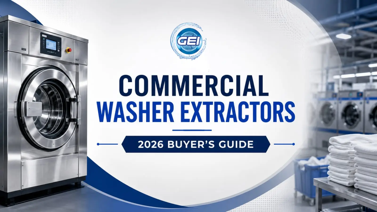 Commercial Washer Extractor Machines: How to Choose the Right Solution for Your Laundry Business